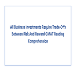 All Business Investments Require Trade Offs Between Risk And Reward GMAT Reading Comprehension